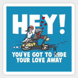 Hey! you've Got to Ride Your Love Away Magnet